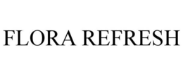 FLORA REFRESH trademark