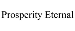 PROSPERITY ETERNAL trademark
