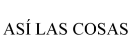 ASÍ LAS COSAS trademark