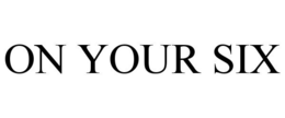 ON YOUR SIX trademark