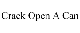 CRACK OPEN A CAN trademark