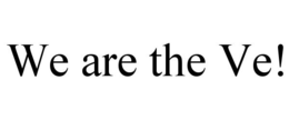 WE ARE THE VE! trademark