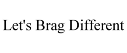 LET'S BRAG DIFFERENT trademark