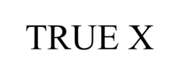 TRUE X trademark