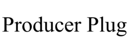 PRODUCER PLUG trademark