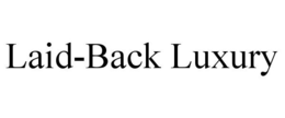 LAID-BACK LUXURY trademark