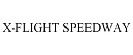 X-FLIGHT SPEEDWAY trademark