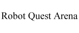 ROBOT QUEST ARENA trademark
