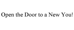OPEN THE DOOR TO A NEW YOU! trademark