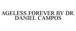 AGELESS FOREVER BY DR. DANIEL CAMPOS trademark