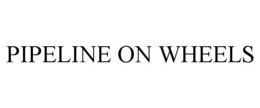 PIPELINE ON WHEELS trademark