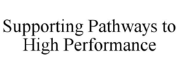 SUPPORTING PATHWAYS TO HIGH PERFORMANCE trademark