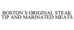 BOSTON'S ORIGINAL STEAK TIP AND MARINATED MEATS trademark