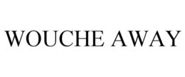 WOUCHE AWAY trademark
