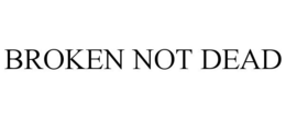 BROKEN NOT DEAD trademark