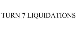 TURN 7 LIQUIDATIONS trademark