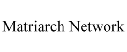 MATRIARCH NETWORK trademark