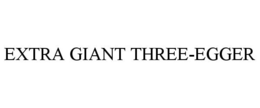 EXTRA GIANT THREE-EGGER trademark