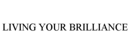LIVING YOUR BRILLIANCE trademark