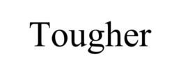TOUGHER trademark