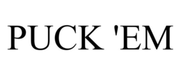 PUCK 'EM trademark