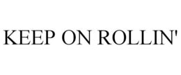 KEEP ON ROLLIN' trademark