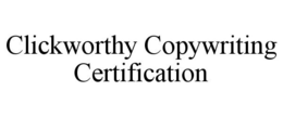 CLICKWORTHY COPYWRITING CERTIFICATION trademark