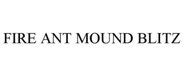 FIRE ANT MOUND BLITZ trademark