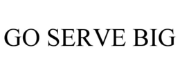 GO SERVE BIG trademark