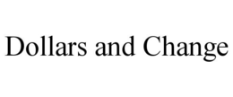 DOLLARS AND CHANGE trademark