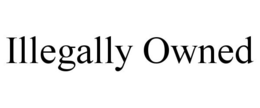 ILLEGALLY OWNED trademark