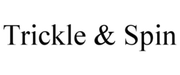 TRICKLE & SPIN trademark