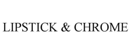 LIPSTICK & CHROME trademark