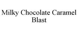 MILKY CHOCOLATE CARAMEL BLAST trademark