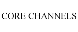 CORE CHANNELS trademark