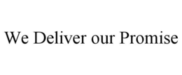 WE DELIVER OUR PROMISE trademark