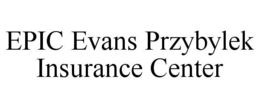 EPIC EVANS PRZYBYLEK INSURANCE CENTER trademark