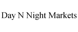 DAY N NIGHT MARKETS trademark