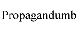 PROPAGANDUMB trademark