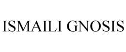 ISMAILI GNOSIS trademark