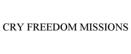 CRY FREEDOM MISSIONS trademark