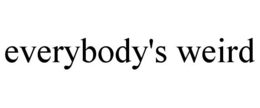 EVERYBODY'S WEIRD trademark