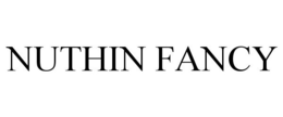 NUTHIN FANCY trademark