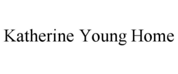 KATHERINE YOUNG HOME trademark