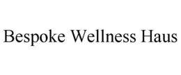 BESPOKE WELLNESS HAUS trademark