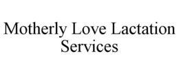 MOTHERLY LOVE LACTATION SERVICES trademark