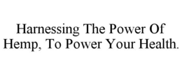 HARNESSING THE POWER OF HEMP, TO POWER YOUR HEALTH. trademark