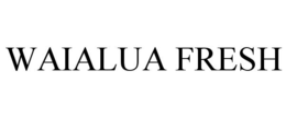 WAIALUA FRESH trademark