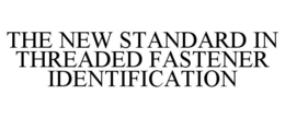 THE NEW STANDARD IN THREADED FASTENER IDENTIFICATION trademark