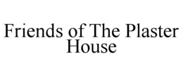FRIENDS OF THE PLASTER HOUSE trademark